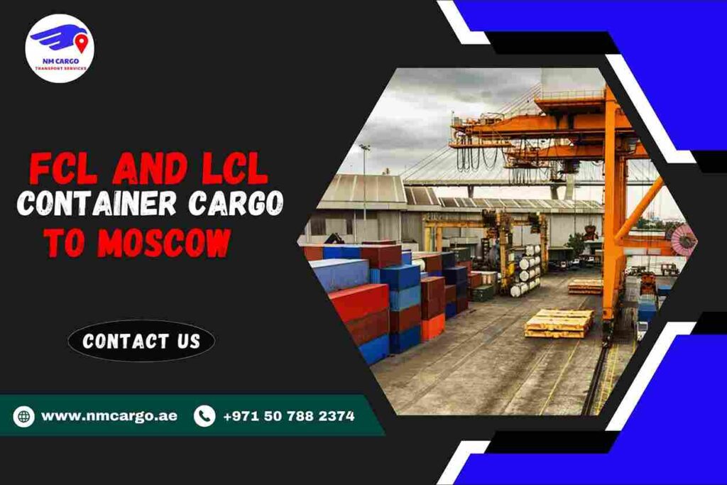 FCL and LCL Container Cargo to Moscow
