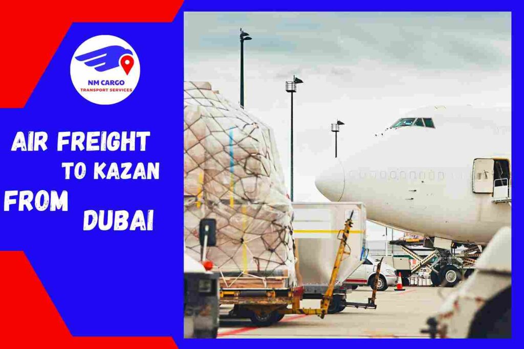 Air Freight to Kazan From Dubai