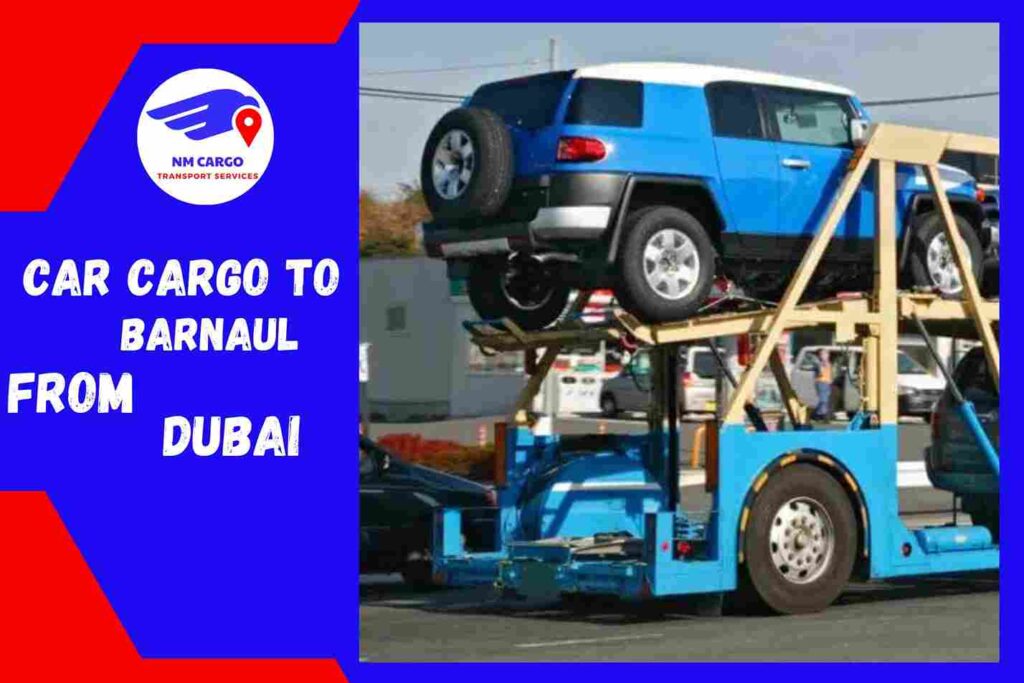 Car Cargo to Barnaul from Dubai | NM Cargo