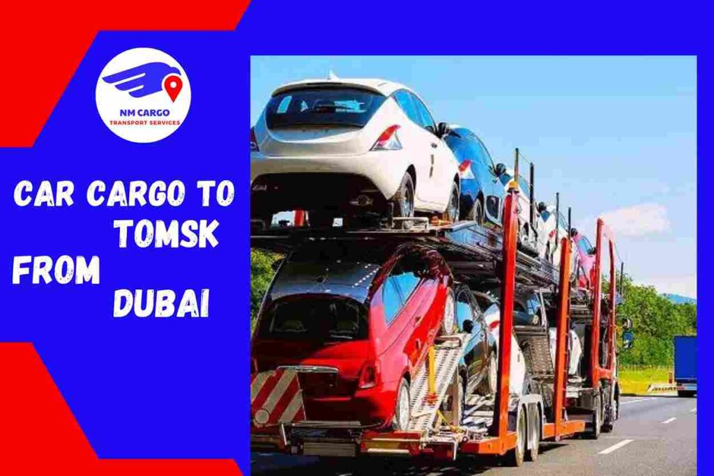 Car Cargo to Tomsk from Dubai | NM Cargo