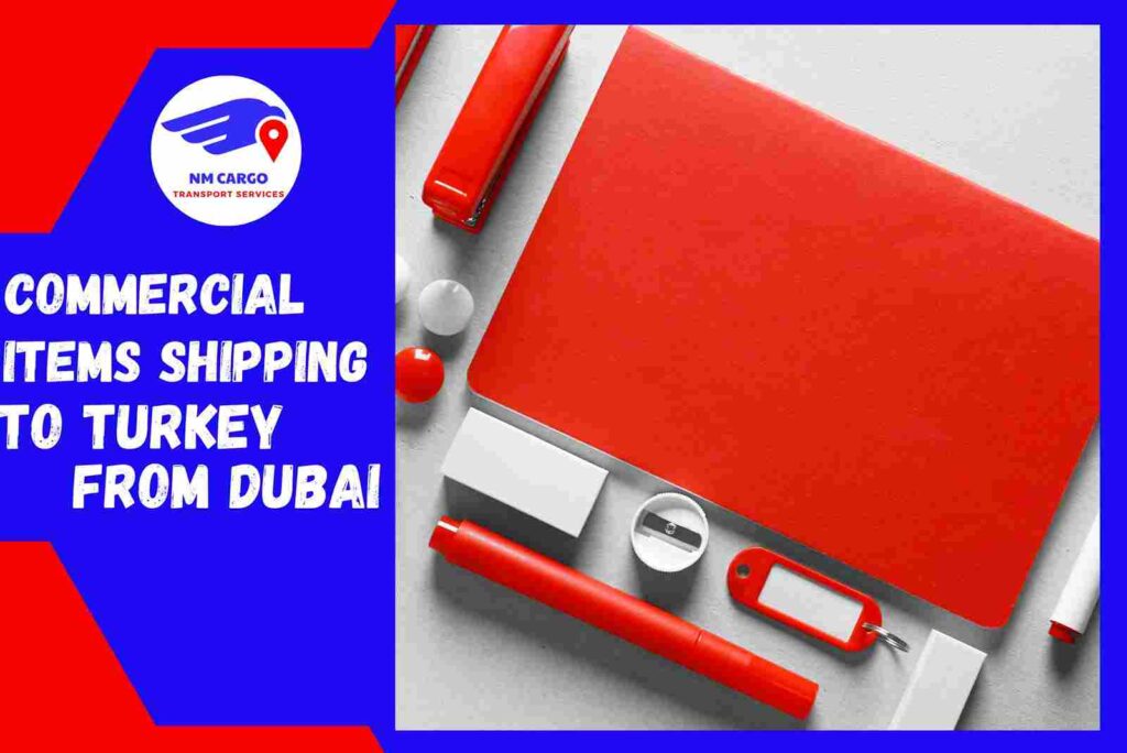 Commercial items Shipping to Turkey from Dubai