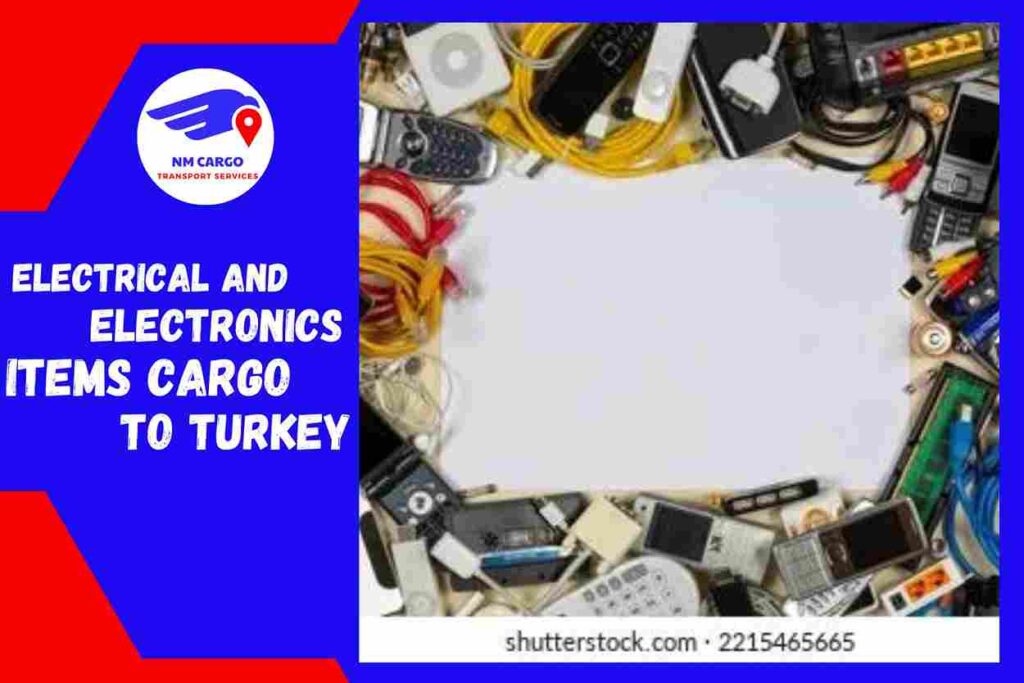 Electrical and Electronics items Cargo to Turkey