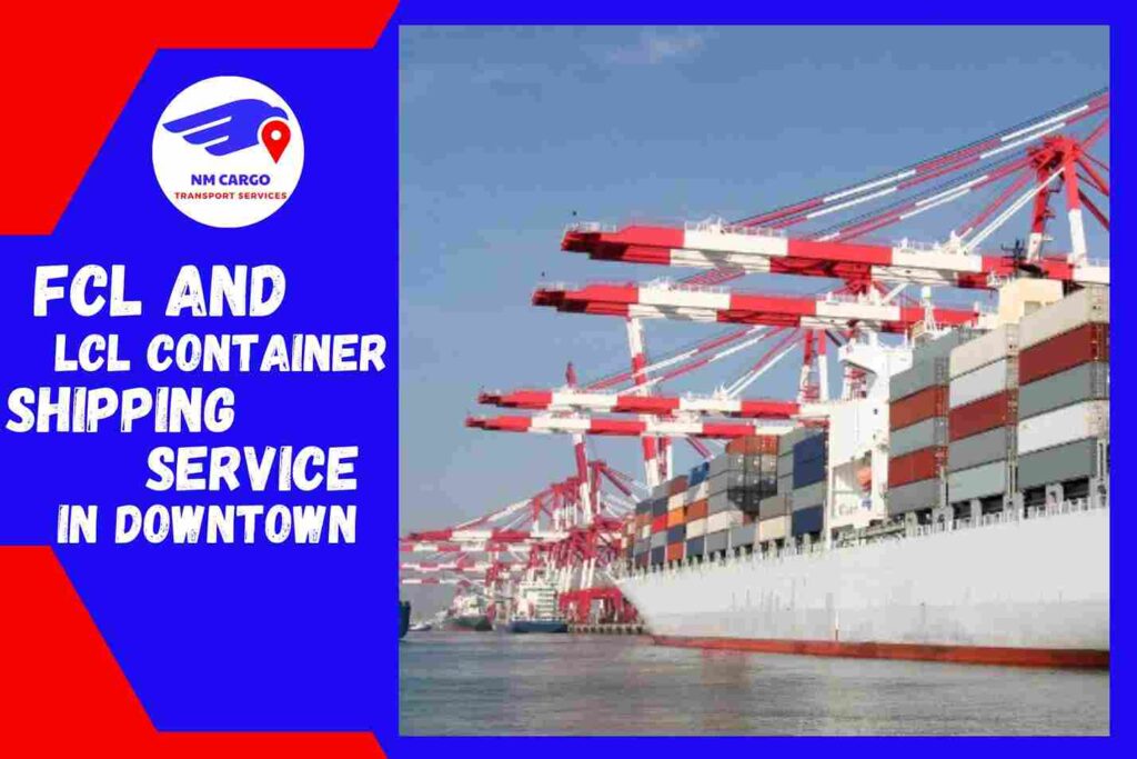 FCL and LCL Container Shipping Service in Downtown