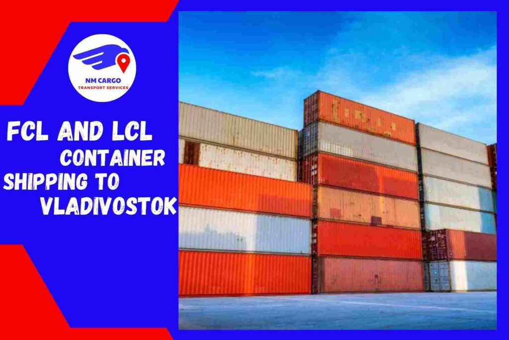 FCL and LCL Container Shipping to Vladivostok From Dubai