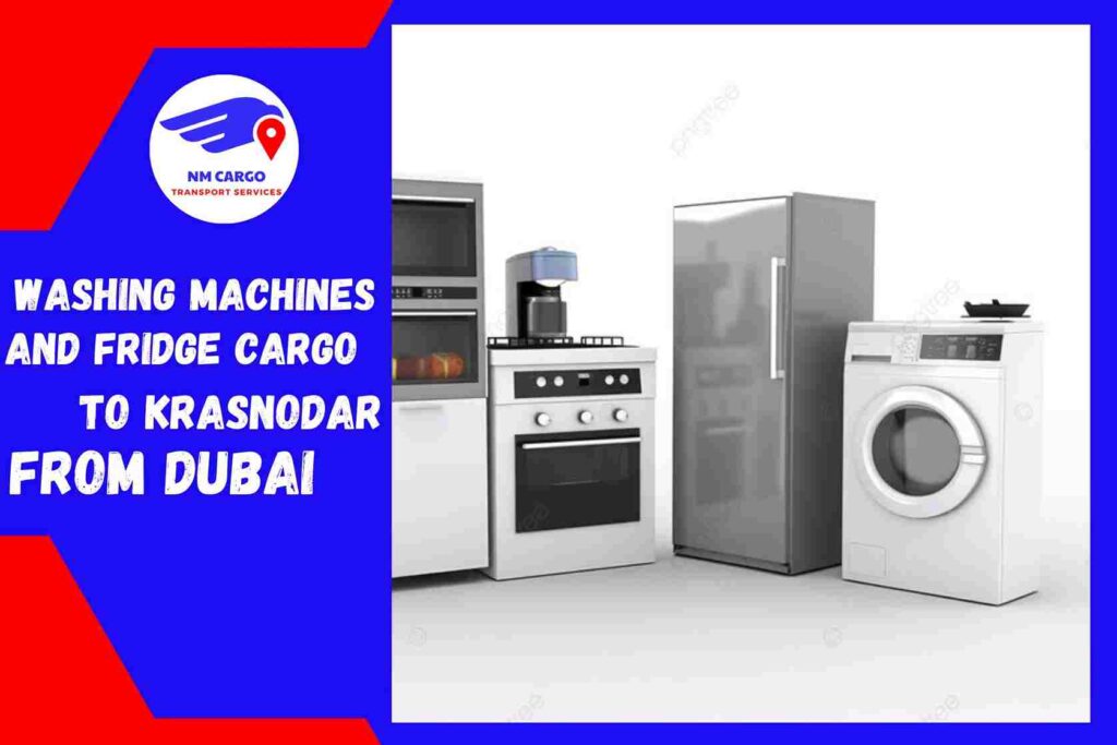 Washing Machines and Fridge Cargo to Krasnodar from Dubai