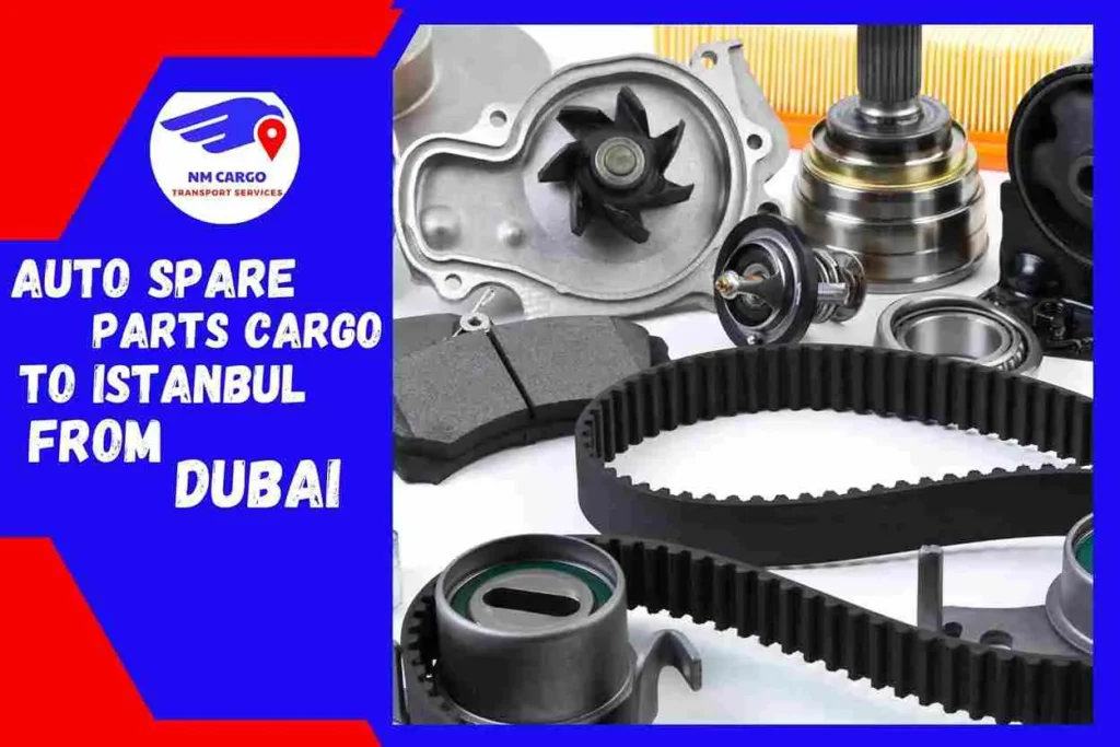 Auto Spare Parts Cargo to Istanbul From Dubai