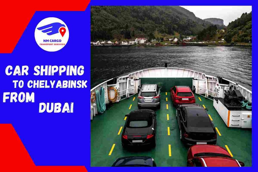 Car Shipping to Chelyabinsk from Dubai | NM Cargo