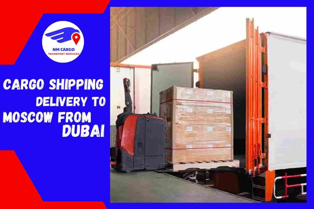 Cargo Shipping Delivery to Moscow from Dubai