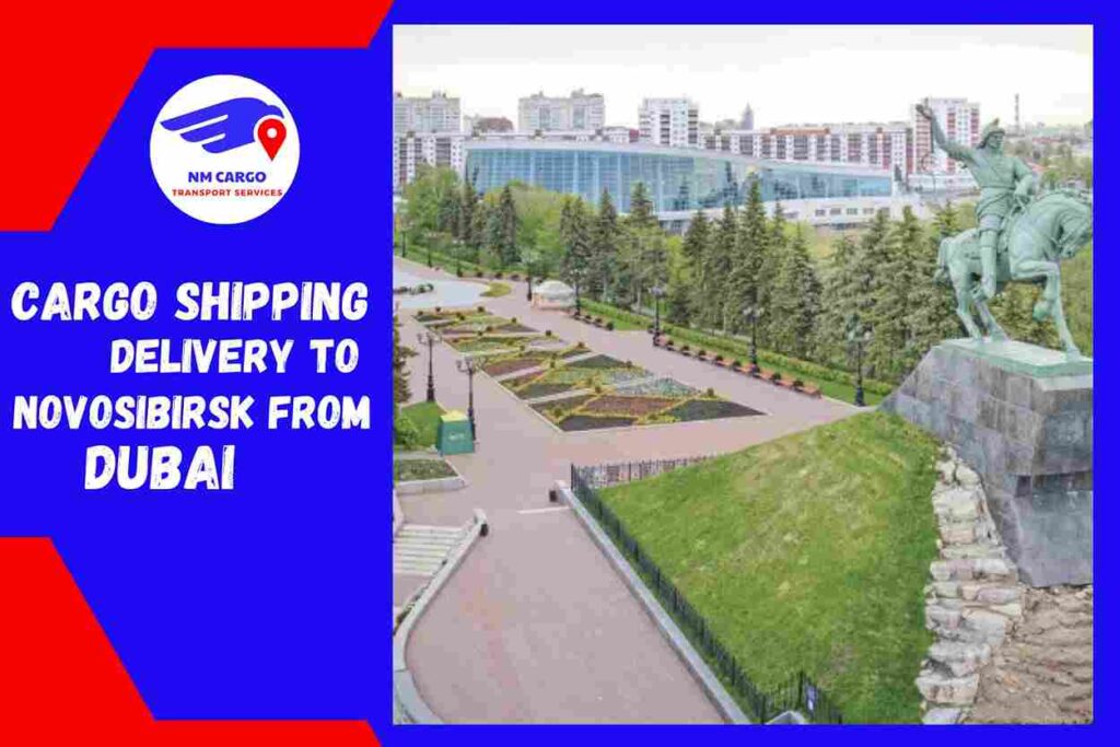 Cargo Shipping Delivery to Novosibirsk from Dubai