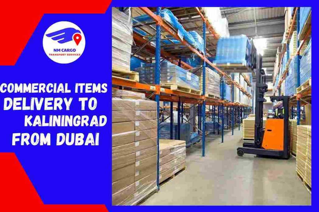 Commercial items Delivery to Kaliningrad from Dubai