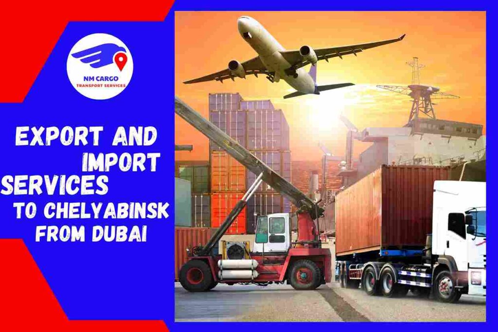 Export and Import Services To Chelyabinsk From Dubai