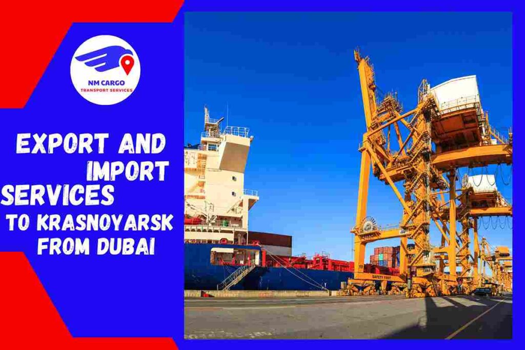 Export and Import Services To Krasnoyarsk From Dubai