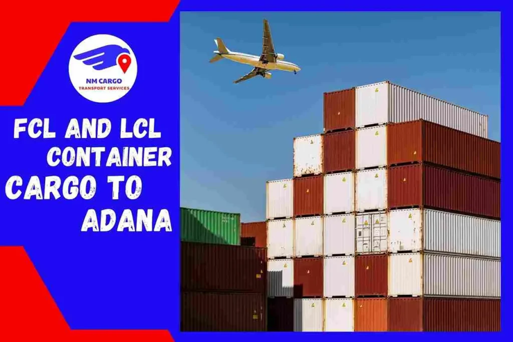 FCL and LCL Container Cargo to Adana From Dubai