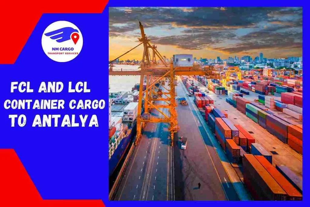 FCL and LCL Container Cargo to Antalya