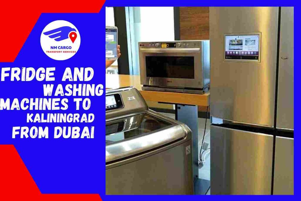 Fridge and Washing Machines Delivery to Kaliningrad from Dubai