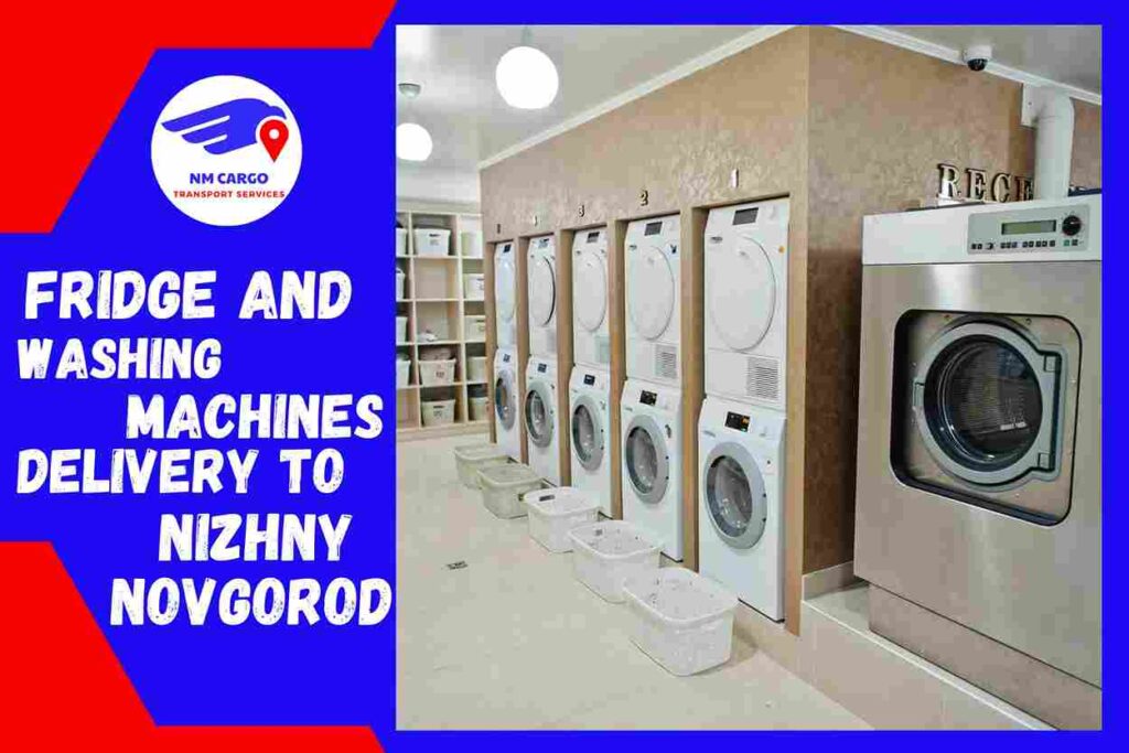 Fridge and Washing Machines Delivery to Nizhny Novgorod from Dubai