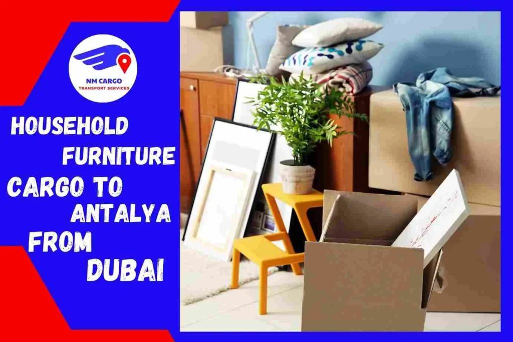 Household Furniture Cargo to Antalya From Dubai