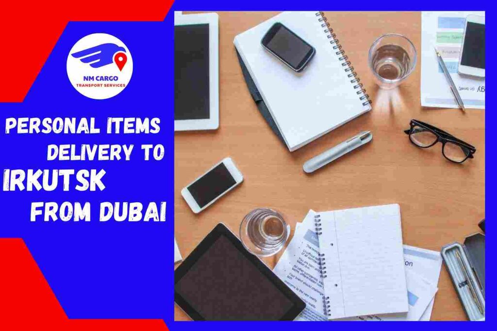 Personal items Delivery to Irkutsk from Dubai