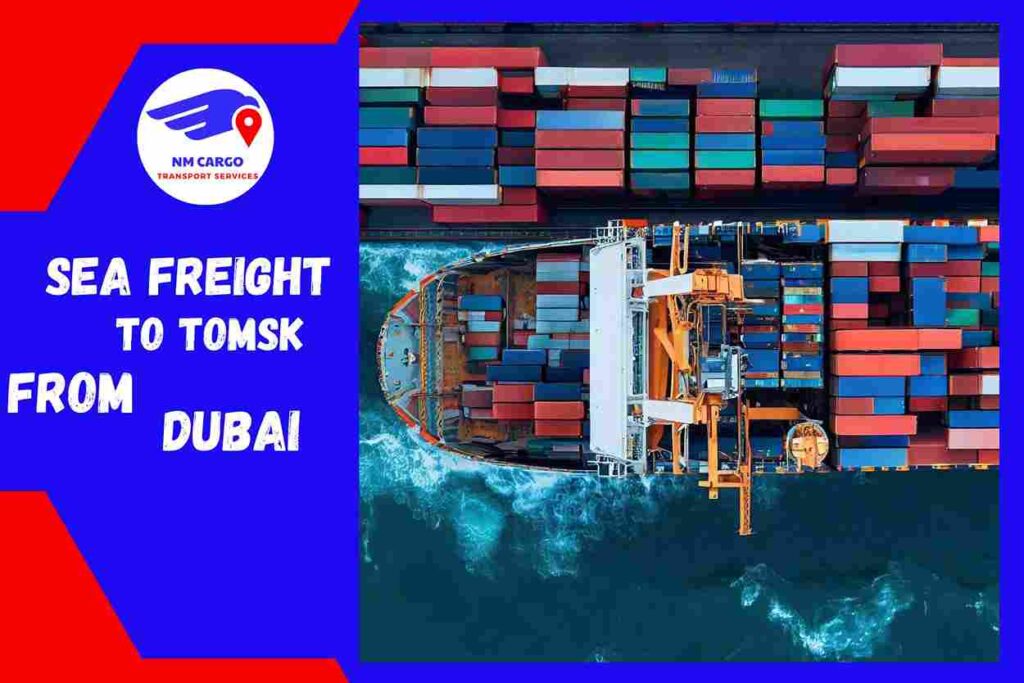 Sea Freight To Tomsk From Dubai