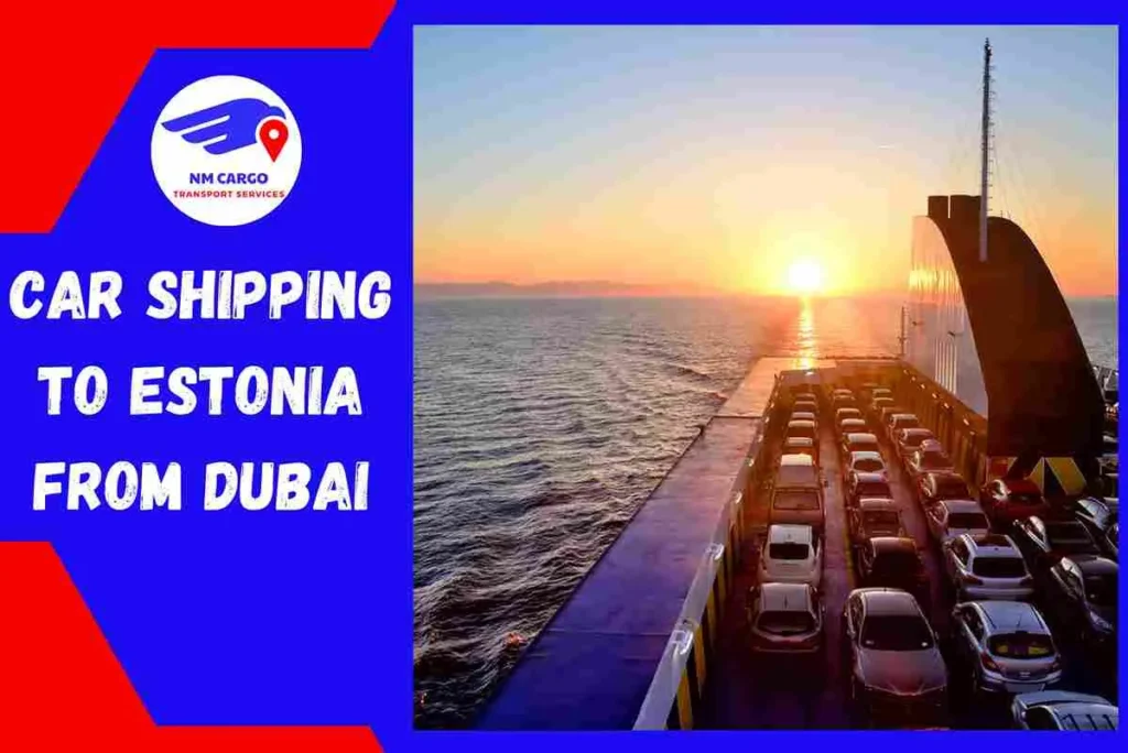 Car Shipping to Estonia From Dubai | NM Cargo