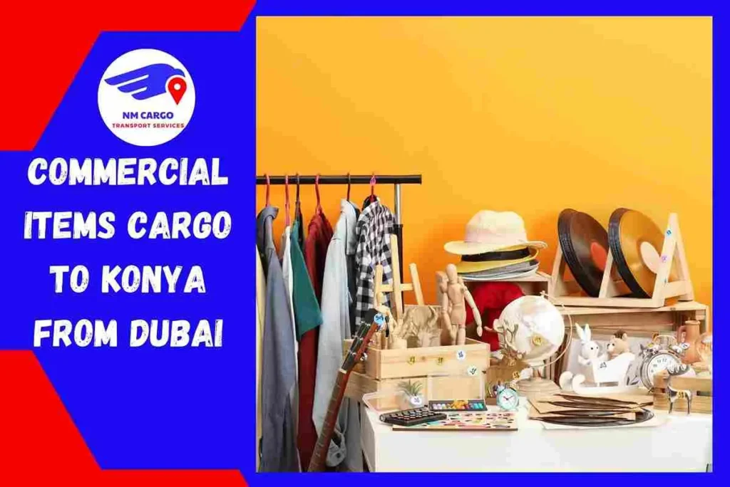 Commercial items Cargo To Konya From Dubai