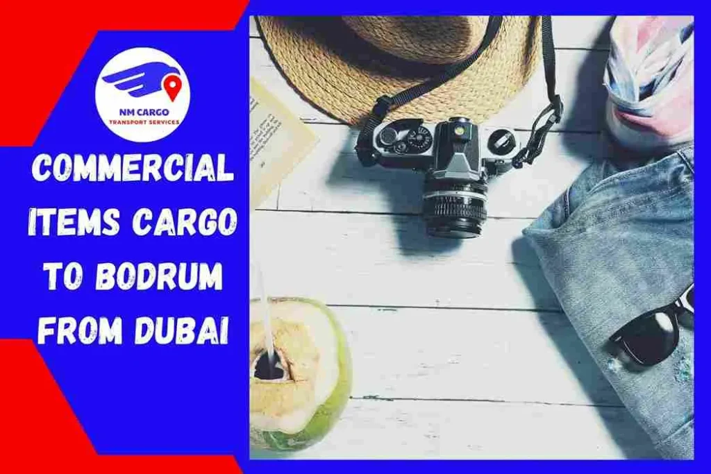 Commercial items Cargo to Bodrum From Dubai