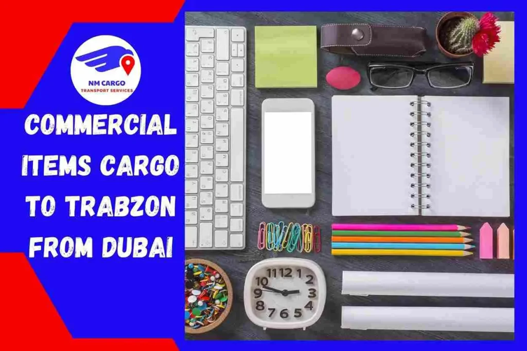Commercial items Cargo to Trabzon From Dubai