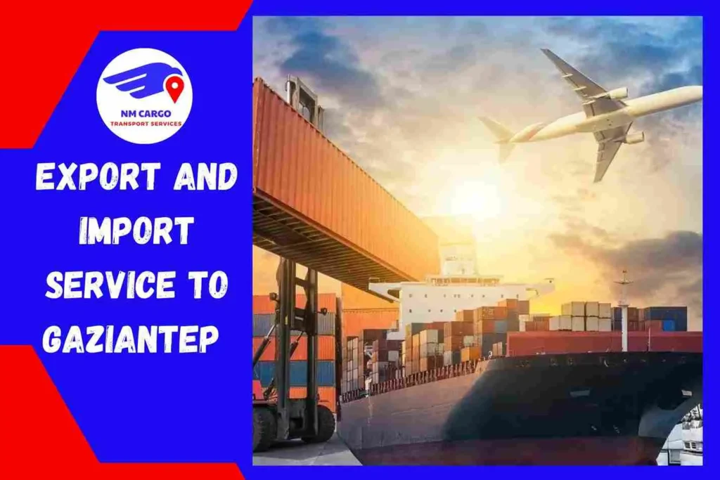Export and Import Service to Gaziantep From Dubai