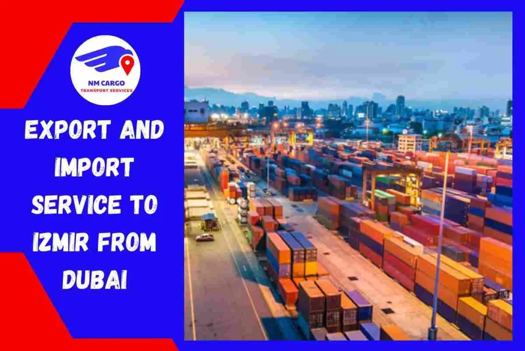Export and Import Service to Izmir From Dubai