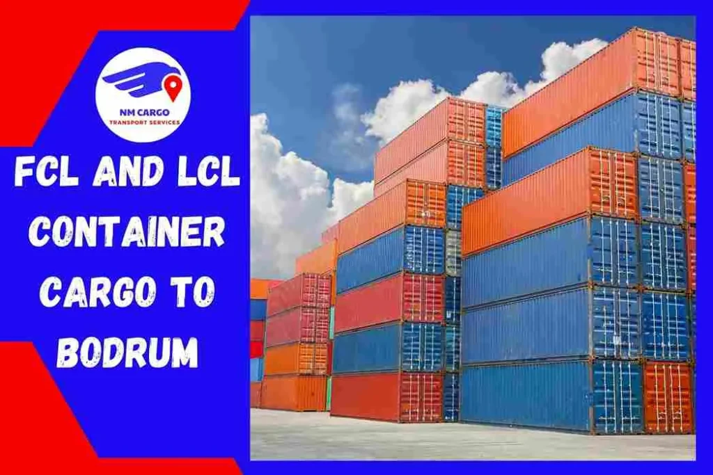 FCL and LCL Container Cargo to Bodrum