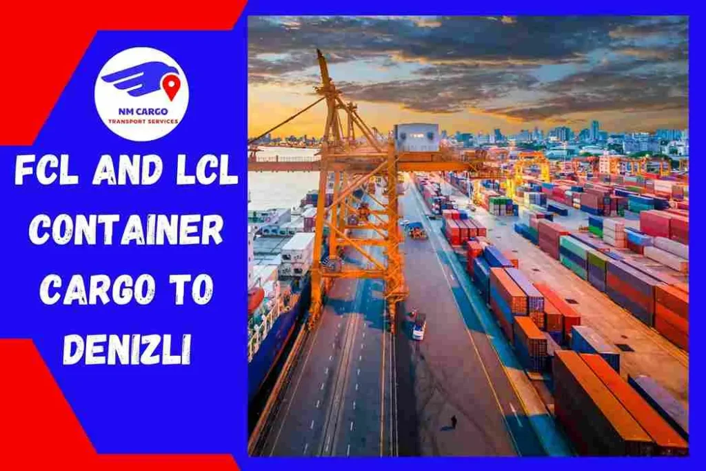FCL and LCL Container Cargo to Denizli From Dubai