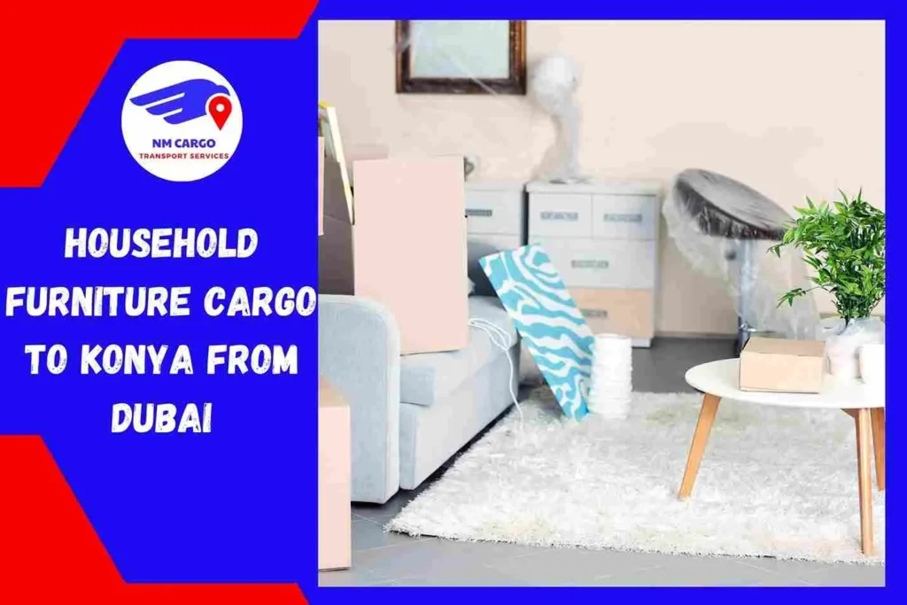 Household Furniture Cargo To Konya From Dubai