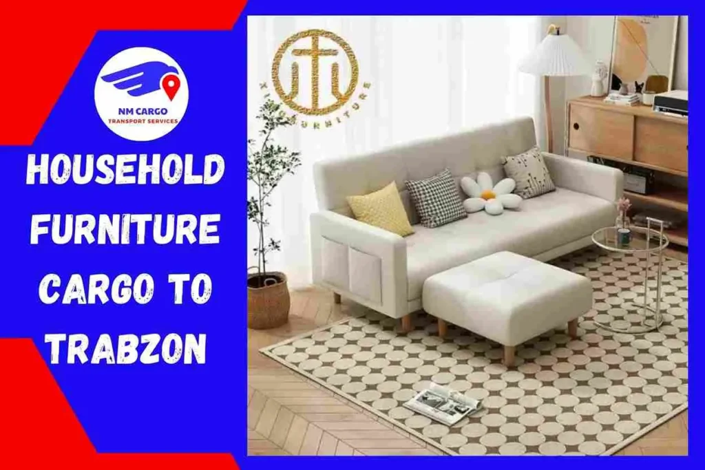 Household Furniture Cargo to Trabzon From Dubai