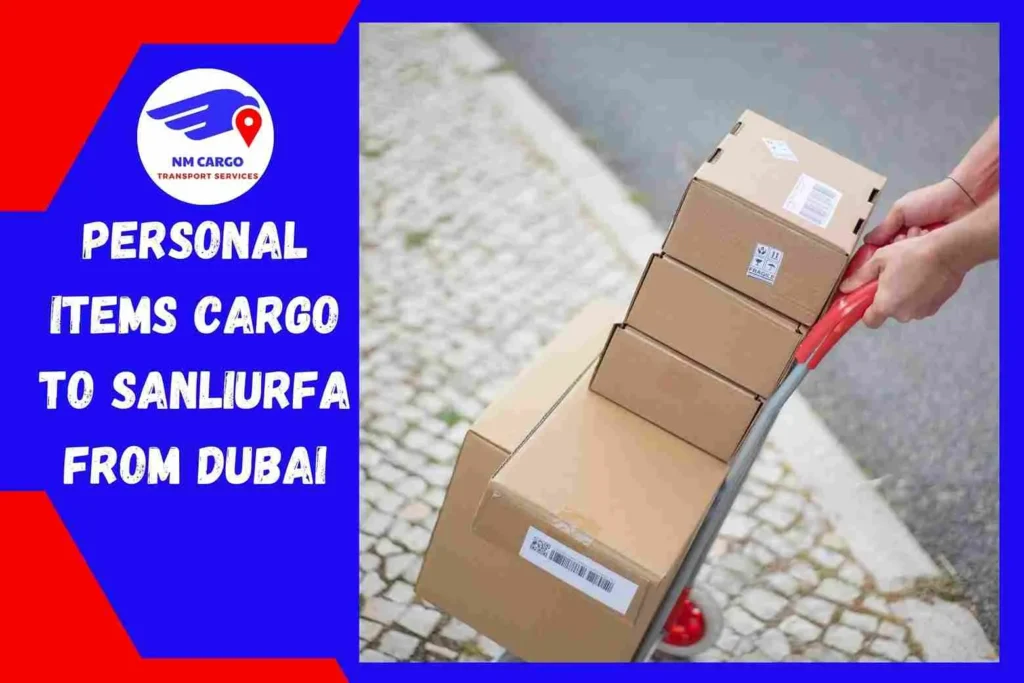Personal items Cargo To Sanlıurfa From Dubai