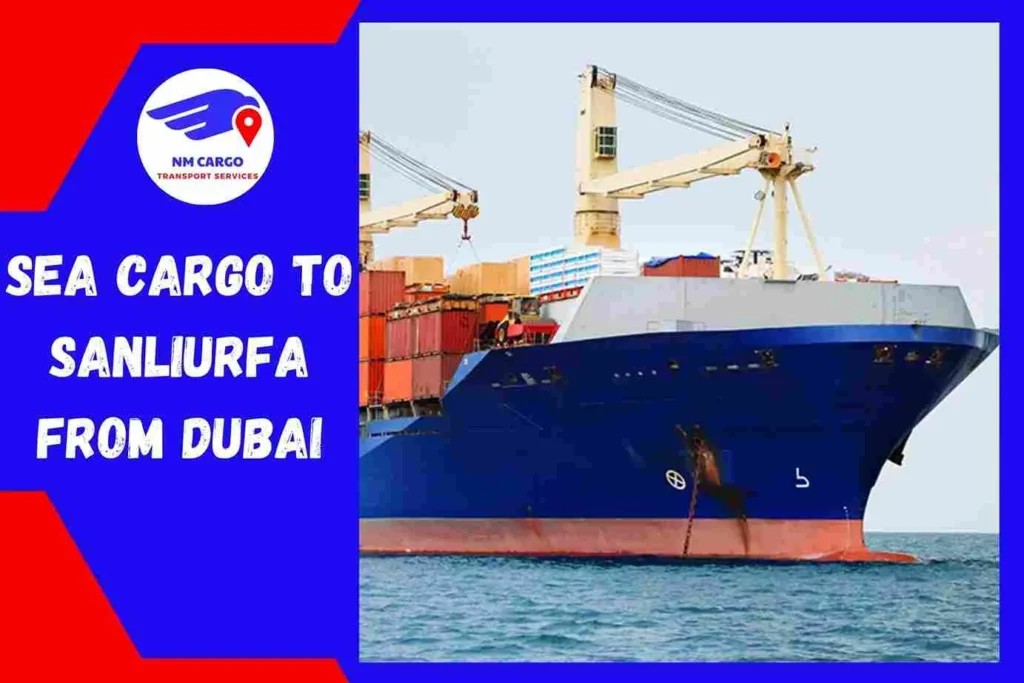 Sea Cargo To Sanlıurfa From Dubai