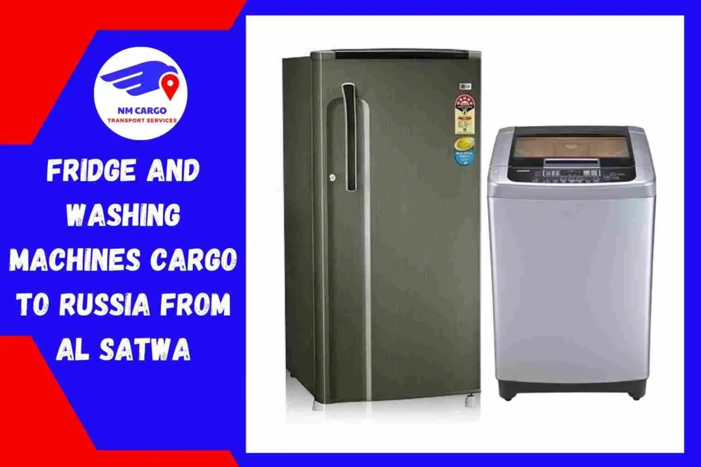 Fridge and Washing Machines Cargo to Russia From Al Satwa