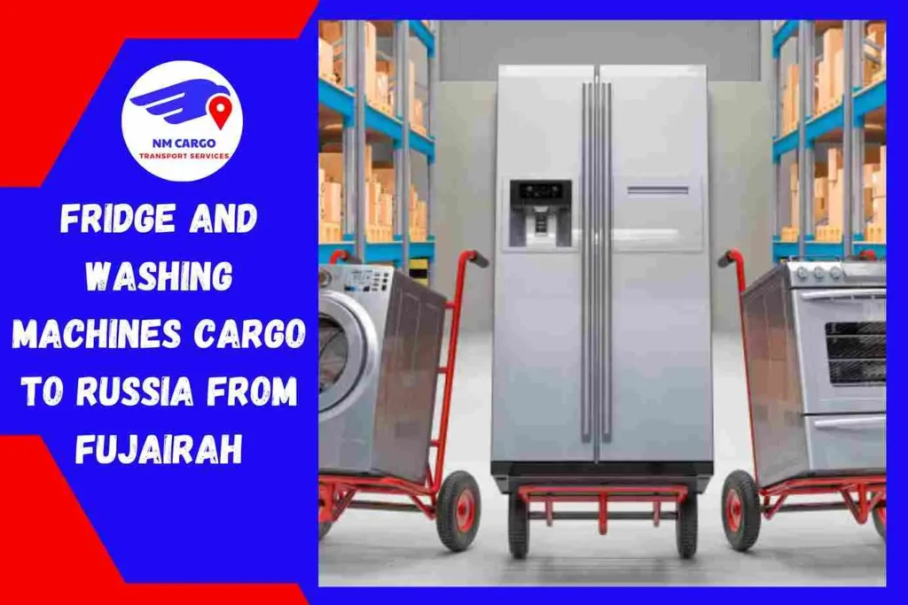 Fridge and Washing Machines Cargo to Russia From Fujairah