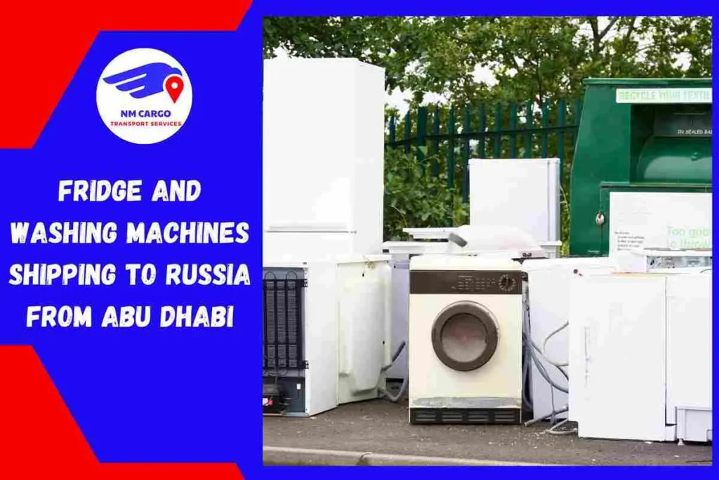 Fridge and Washing Machines Shipping to Russia From Abu Dhabi