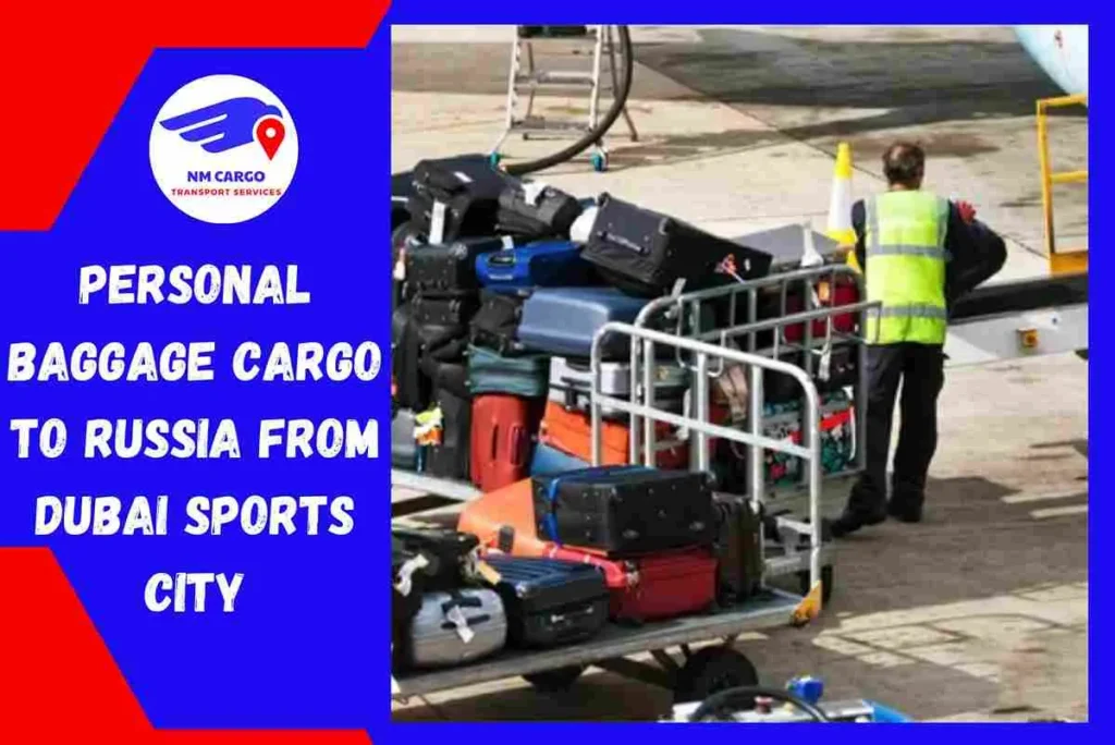 Personal Baggage Cargo to Russia From Dubai Sports City