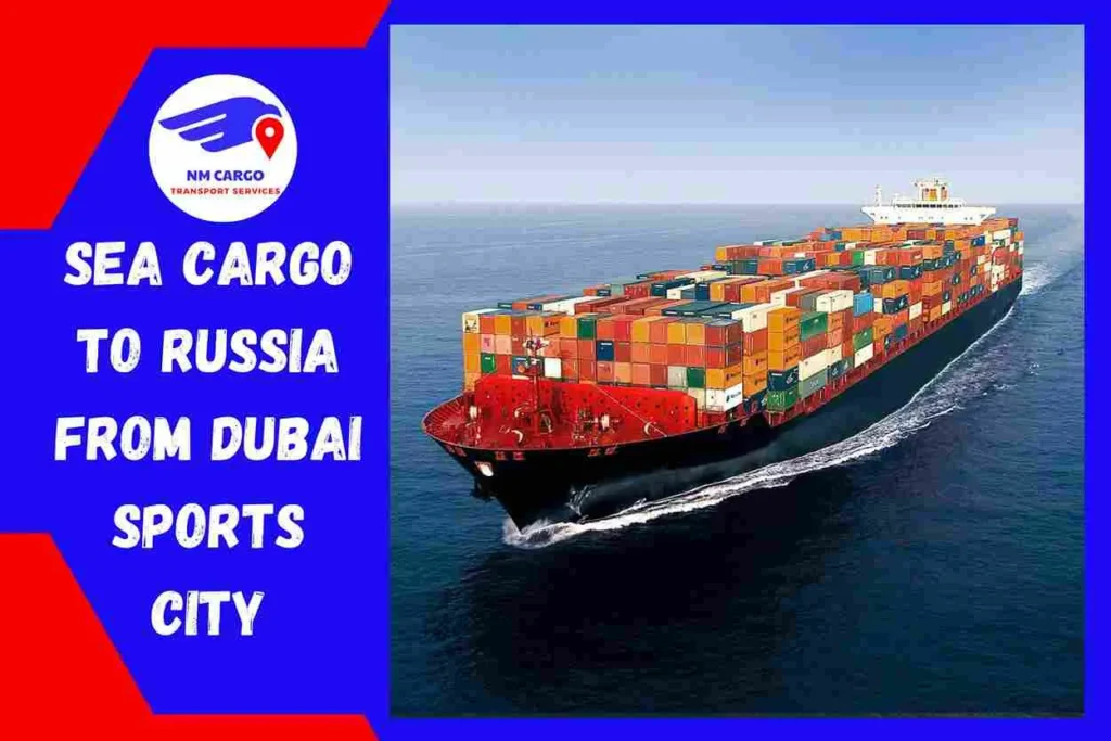 Sea Cargo to Russia From Dubai Sports City