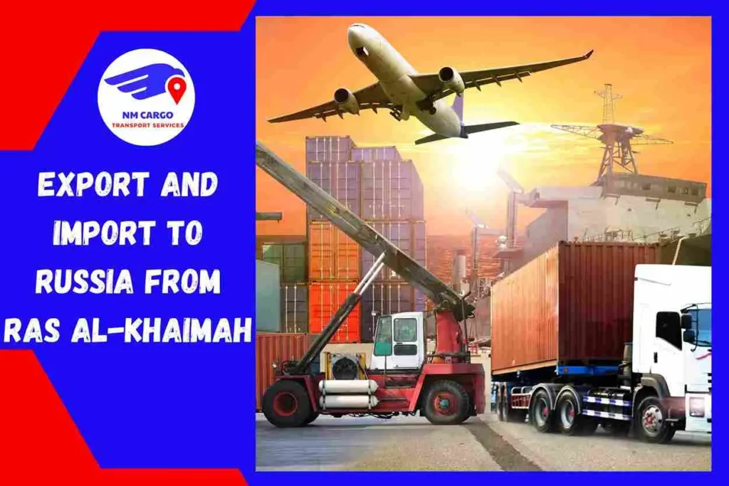 Export and Import To Russia From Ras Al-Khaimah | NM Cargo