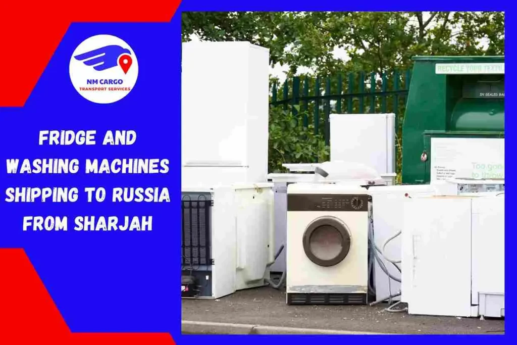 Fridge and Washing Machines Shipping to Russia From Sharjah