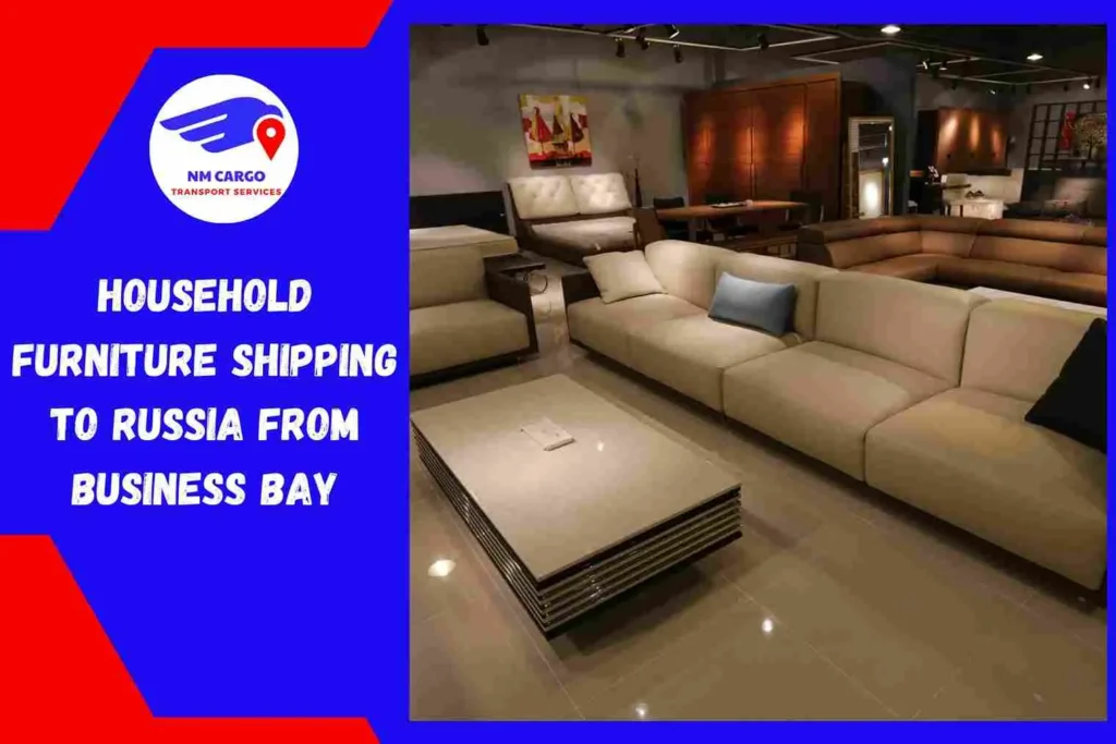 Household Furniture Shipping to Russia From Business Bay