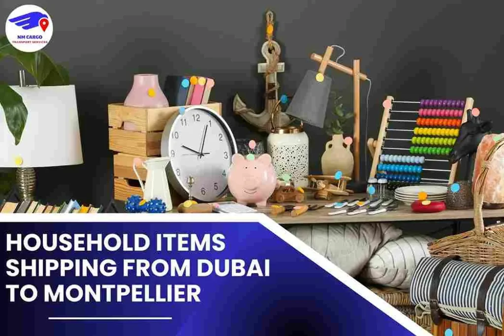 Household items Shipping From Dubai To Montpellier