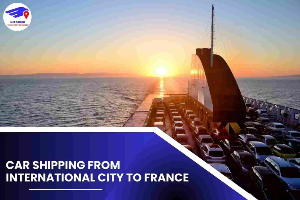 Car Shipping from International City to France