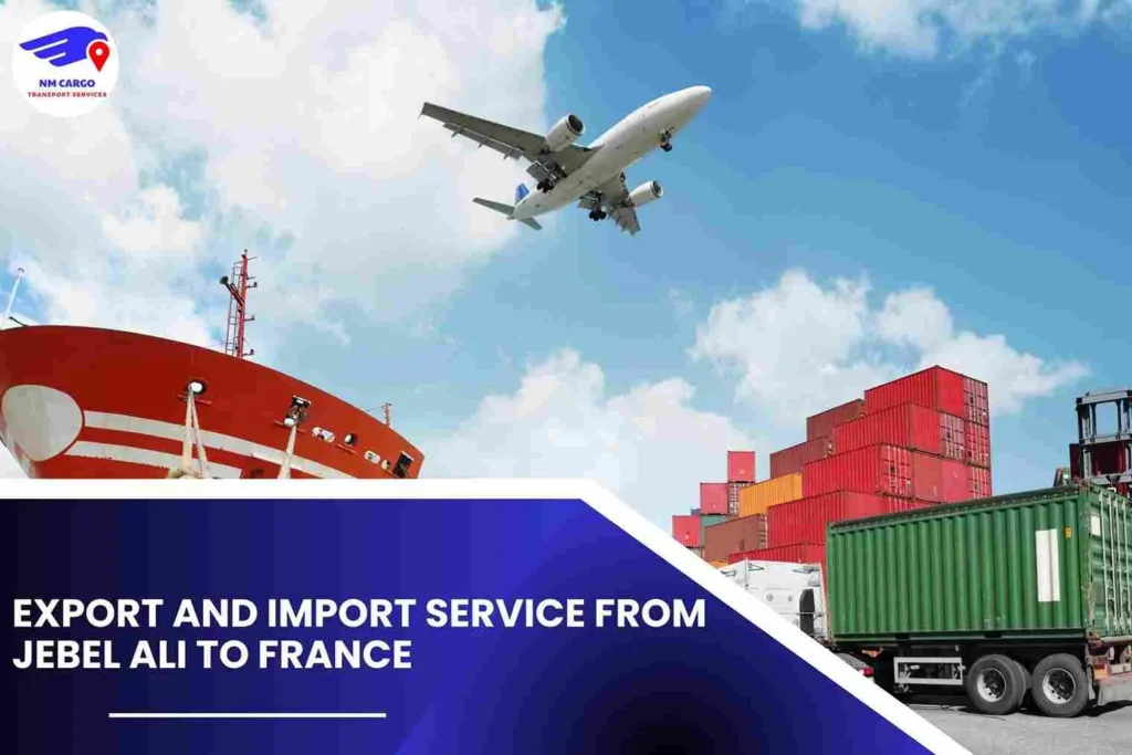 Export and Import Service from Jebel Ali to France