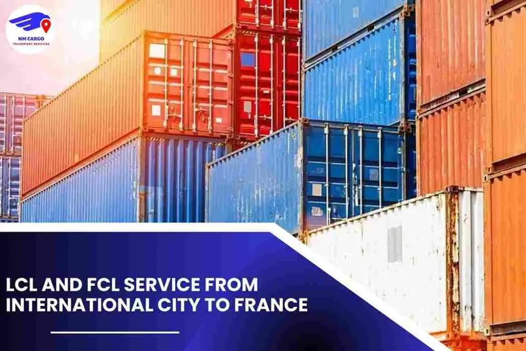 LCL and FCL Service from International City to France