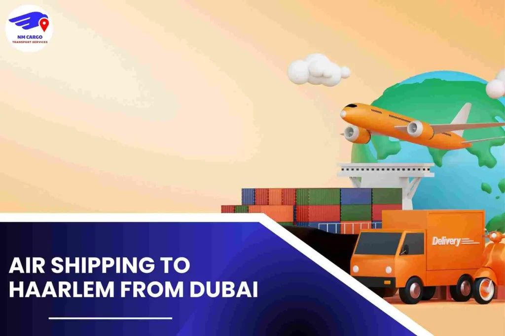 Air Shipping To Haarlem From Dubai