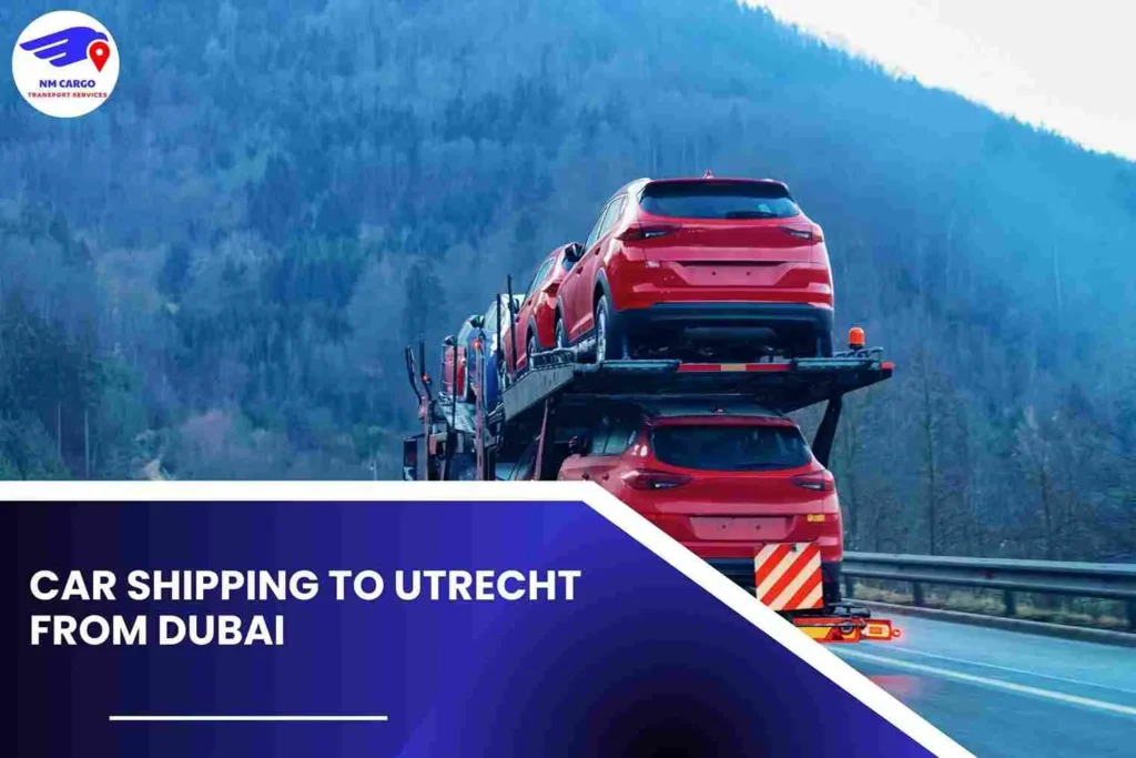 Car Shipping To Utrecht From Dubai