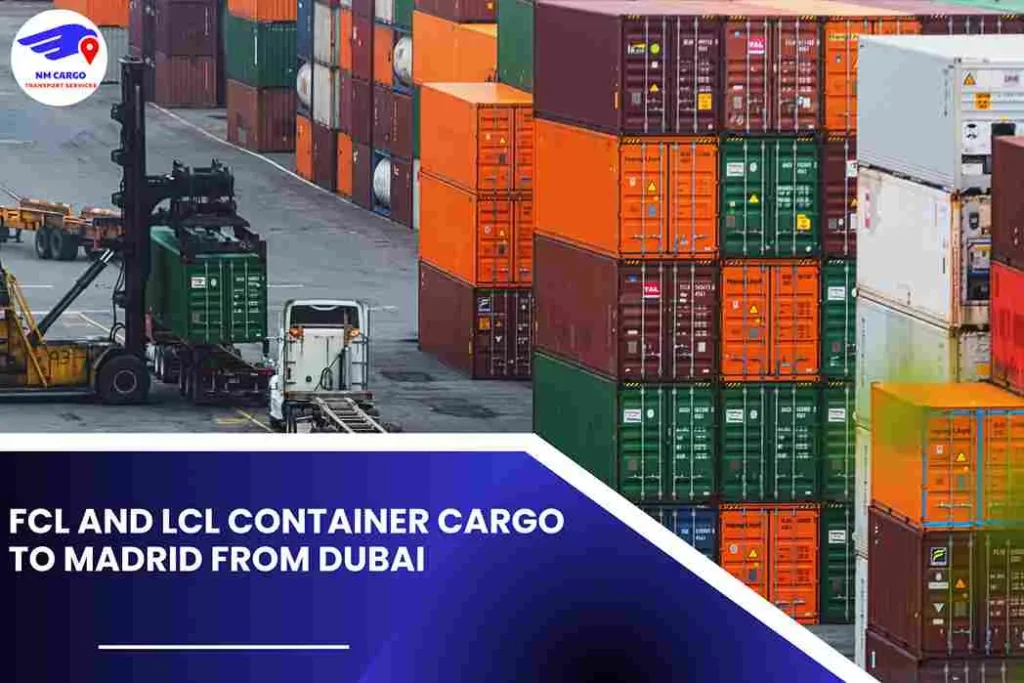 FCL and LCL Container Cargo to Madrid From Dubai